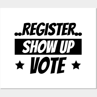 Register Show Up Vote, Vote, Election 2020, Get Out The Vote Posters and Art